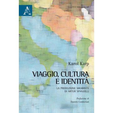 Viaggio, cultura e identità. La produzione migrante di Artur Spanjolli