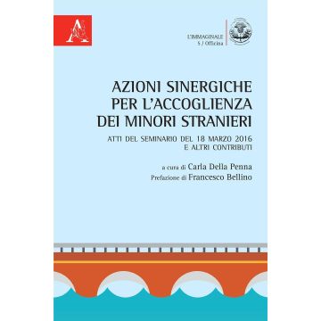 Azioni sinergiche per l'accoglienza dei minori stranieri. Atti del seminario e altri contributi (18 marzo 2016)