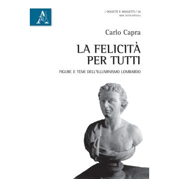 La felicità per tutti. Figure e temi dell'Illuminismo lombardo