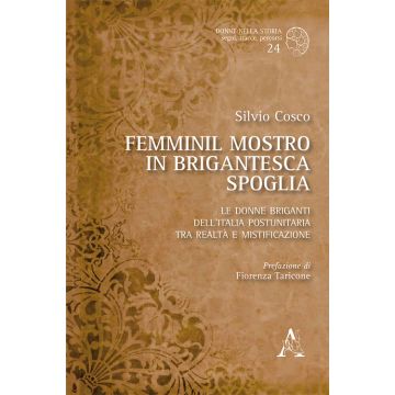 Femminil mostro in brigantesca spoglia. Le donne briganti dell'Italia postunitaria tra realtà e mistificazione