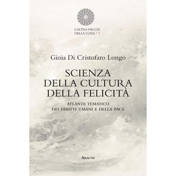 Scienza della cultura della felicità. Atlante tematico dei diritti umani e della pace
