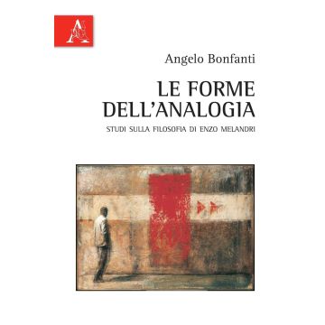 Le forme dell'analogia. Studi sulla filosofia di Enzo Melandri