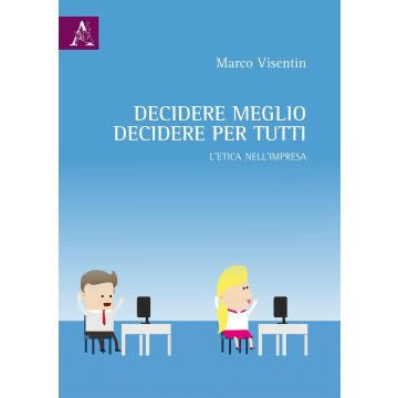 Decidere meglio, decidere per tutti. L'etica nell'impresa 