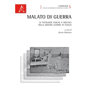 Malato di guerra. Le patologie fisiche e mentali della grande guerra in Puglia