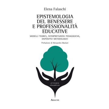 Epistemologia del benessere e professionalità educative. Modelli teorici, interpretazioni pedagogiche, dispositivi metodologici