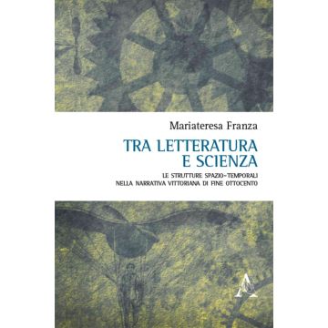 Tra letteratura e scienza. Le strutture spazio-temporali nella narrativa vittoriana di fine Ottocento 