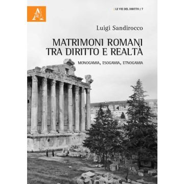 Matrimoni romani tra diritto e realtà. Monogamia, esogamia, etnogamia