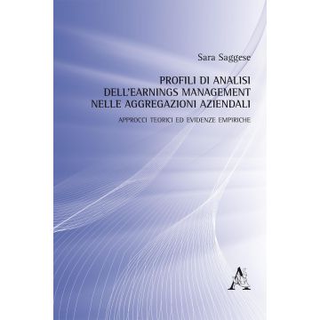 Profili di analisi dell'earnings management nelle aggregazioni aziendali. Approcci teorici ed evidenze empiriche 