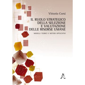 Il ruolo strategico della selezione e valutazione delle risorse umane. Modelli teorici e metodi applicativi
