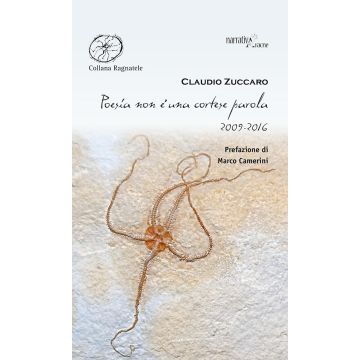 Poesia non è una cortese parola. 2009-2016 