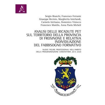 Analisi delle ricadute PET sul territorio della provincia di Frosinone e relativa individuazione del fabbisogno formativo. Nuove figure professionali nell'ambito della programmazione comunitaria 2014-2020
