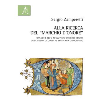Alla ricerca del «marchio d'onore». Signorie e feudi nello Stato regionale veneto dalla guerra di Candia al trattato di Campoformio