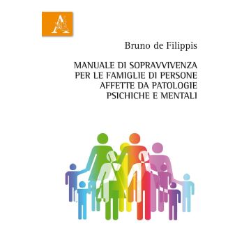 Manuale di sopravvivenza per le famiglie di persone affette da patologie psichiche e mentali