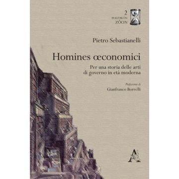 Homines oeconomici. Per una storia delle arti di governo in età moderna