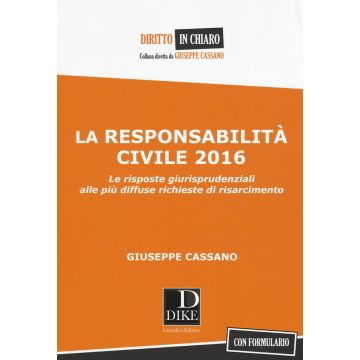 La responsabilità civile 2016. Le risposte giurisprudenziali alle più diffuse richieste di risarcimento. Con formulario