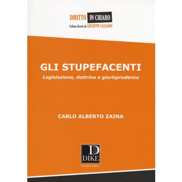 Gli stupefacenti. Legislazione, dottrina e giurisprudenza