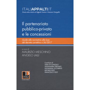 Il partenariato pubblico-privato e le concessioni. Guida alla normativa alla luce del decreto correttivo n.56/2017