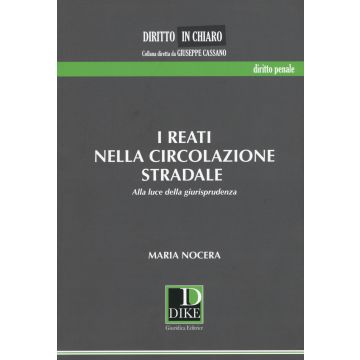 I reati nella circolazione stradale. Alla luce della giurisprudenza