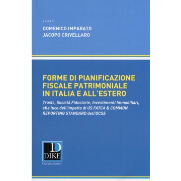 Forme di pianificazione fiscale patrimoniale in Italia e all'estero. Trusts, società fiduciarie, investimenti immobiliari, alla luce dell'impatto di «Us fatca & common reporting standard» dell'OCSE