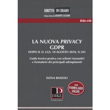 La nuova privacy GDPR dopo il D. lgs. 10 agosto 2018, n.101. Guida teorico-pratica con schemi riassuntivi e formulario dei principali adempimenti