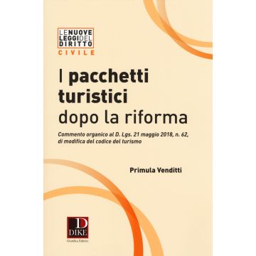 I pacchetti turistici dopo la riforma. Commento organico al decreto D. Lgs. 21 maggio 2018, n. 62, di modifica del codice del turismo