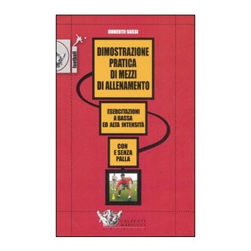 Dimostrazione pratica di mezzi di allenamento. Esercitazioni a bassa ed alta intensità. Con e senza pallla.. DVD. Con libro