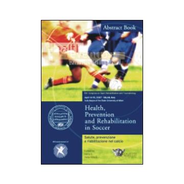 Salute, prevenzione e riabilitazione nel calcio-Health, prevention and rehabilitation in soccer. Atti del convegno (Milano, 14-15 aprile 2007). Ediz. bilingue