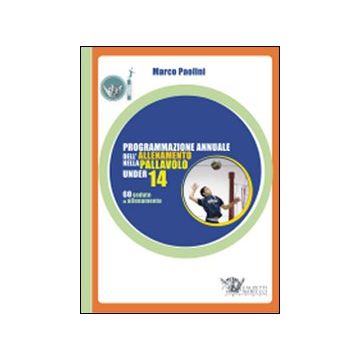 Programmazione annuale dell'allenamento nella pallavolo under 14. Ediz. illustrata