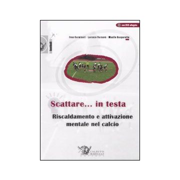 Scattare... in testa. Riscaldamento e attivazione mentale nel calcio. Con DVD