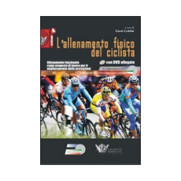 L'allenamento fisico del ciclista. Allenamento funzionale come proposta di lavoro per il miglioramento delle prestazioni. Con DVD