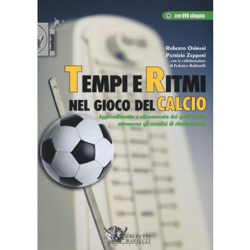 Tempi e ritmi nel gioco del calcio. Apprendimento e allenamento dei gesti tecnici attraverso gli esercizi di ritmizzazione. Con DVD