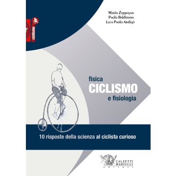 Ciclismo. Fisica e fisiologia. 10 risposte della scienza al ciclista curioso