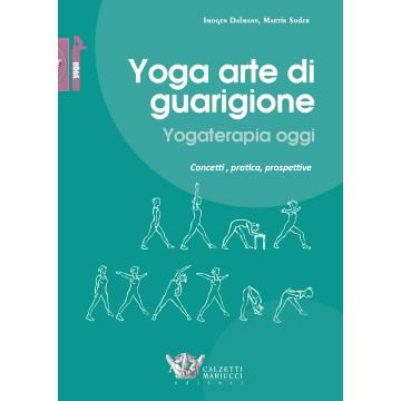Yoga arte di guarigione. Yogaterapia oggi. Concetti, pratica, prospettive