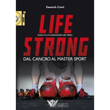 Life strong. Dal cancro al Master Sport. Diario di un maratoneta del ferro