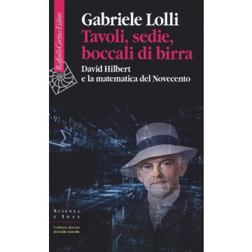 Tavoli, sedie, boccali di birra. David Hilbert e la matematica del Novecento