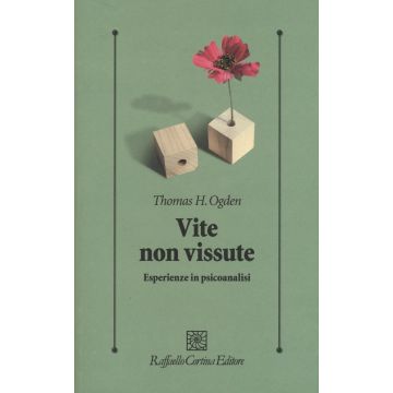 Vite non vissute. Esperienze in psicoanalisi