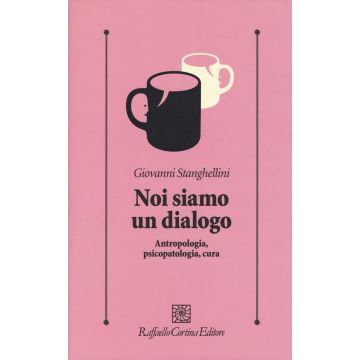 Noi siamo un dialogo. Antropologia, psicopatologia, cura
