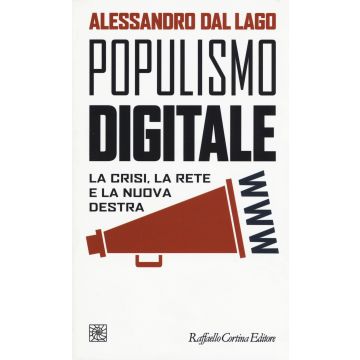 Populismo digitale. La crisi, la rete e la nuova destra