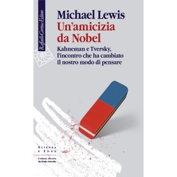 Un'amicizia da Nobel. Kahneman e Tversky, l'incontro che ha cambiato il nostro modo di pensare