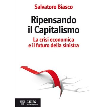 Ripensando il capitalismo. La crisi economica e il futuro della sinistra