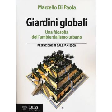 Giardini globali. Una filosofia dell'ambientalismo urbano