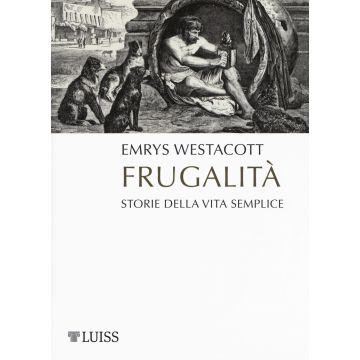 Frugalità. Storia della vita semplice