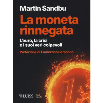 La moneta rinnegata. L'Euro, la crisi e i suoi veri colpevoli