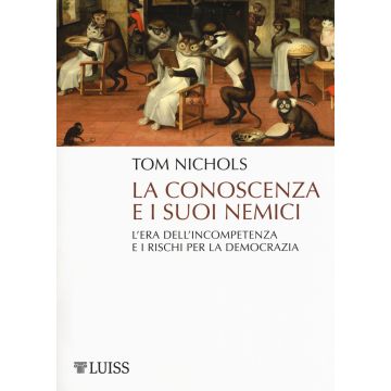 La conoscenza e i suoi nemici. L'era dell'incompetenza e i rischi per la democrazia