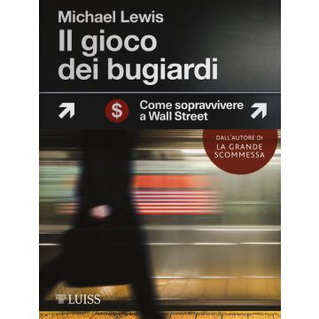 Il gioco dei bugiardi. Come sopravvivere a Wall Street