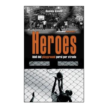 Heroes. Idoli del playground persi per strada