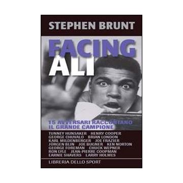 Facing Ali. 15 avversari raccontano il grande campione