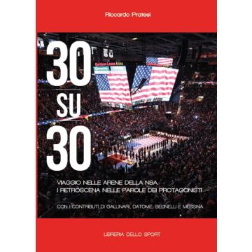 30 su 30. Viaggio nelle arene NBA. I retroscena nelle parole dei protagonisti