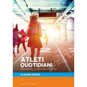 Atleti quotidiani. Migliorarsi attraverso lo sport