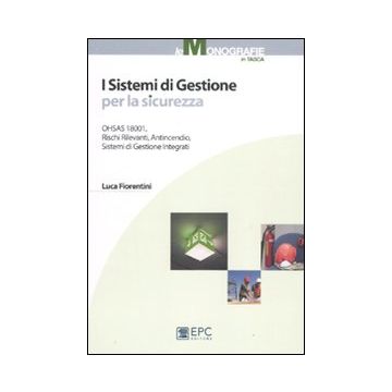 I sistemi di gestione per la sicurezza. OHSAS, rischi rilevanti, antincendio, sistemi di gestione integrati